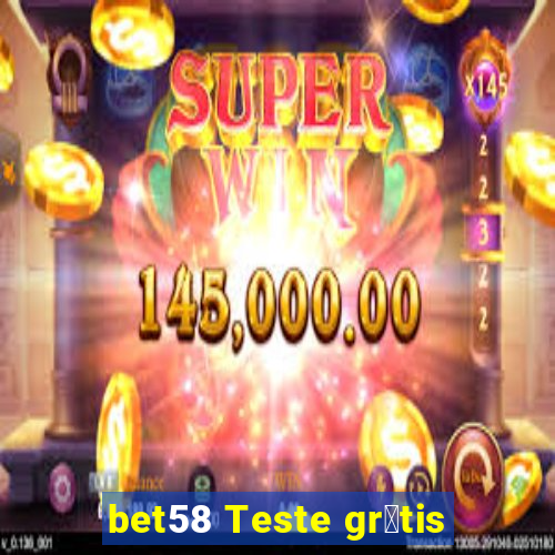 bet58 Teste gr谩tis